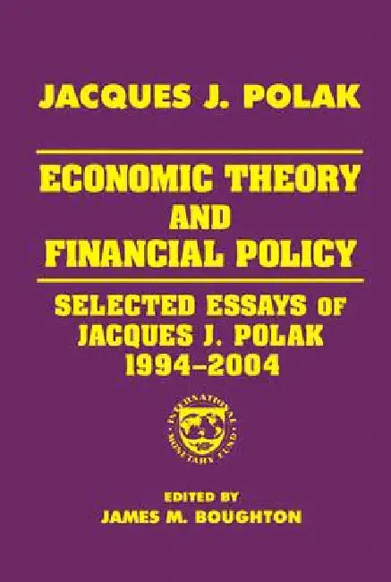 Economic Theory and Financial Policy: Selected Essays of Jacques J. Polak, 1994-2004 by Jacques J. Polak