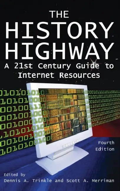 The History Highway: A 21st-Century Guide to Internet Resources by Dennis A. Trinkle, Dorothy Auchter, Scott A. Merriman