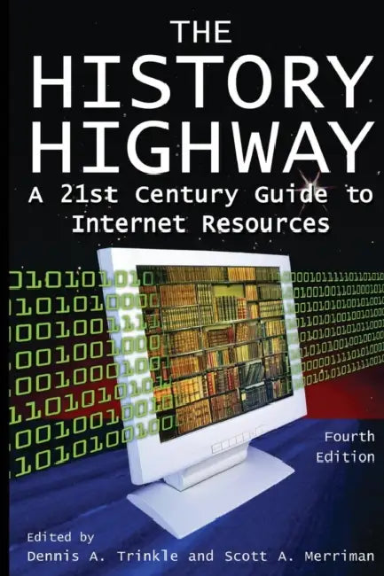 The History Highway: A 21st-century Guide to Internet Resources by Dennis A. Trinkle, Dorothy Auchter, Scott A. Merriman