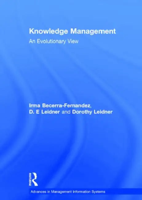 Knowledge Management: An Evolutionary View by Becerra-Fernandez Irma