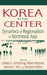 Korea at the Center: Dynamics of Regionalism in Northeast Asia: Dynamics of Regionalism in Northeast Asia by Charles K. Armstrong, Gilbert Rozman, Samuel S. Kim