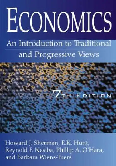 Economics: An Introduction to Traditional and Progressive Views: An Introduction to Traditional and Progressive Views by Howard J. Sherman