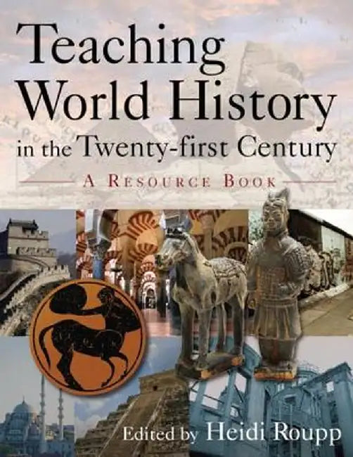 Teaching World History in the Twenty-First Century: A Resource Book: A Resource Book by Heidi Roupp