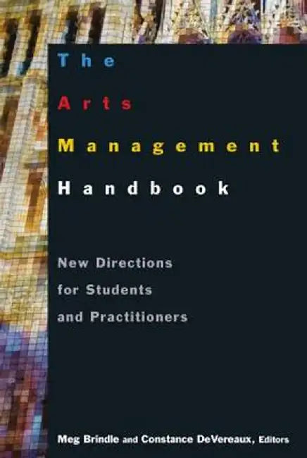 The Arts Management Handbook: New Directions for Students and Practitioners by Meg Brindle