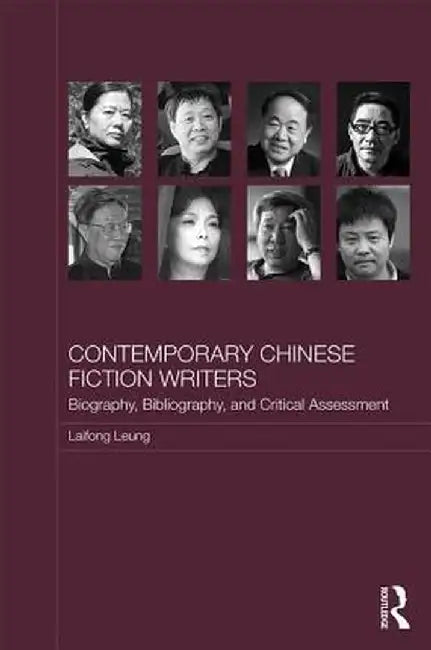 Contemporary Chinese Fiction Writers: Biography, Bibliography, and Critical Assessment by Laifong Leung