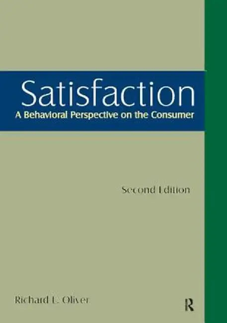 Satisfaction: A Behavioral Perspective on the Consumer: A Behavioral Perspective on the Consumer by Richard L. Oliver