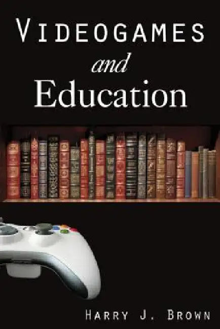 Videogames And Education by Harry J. Brown