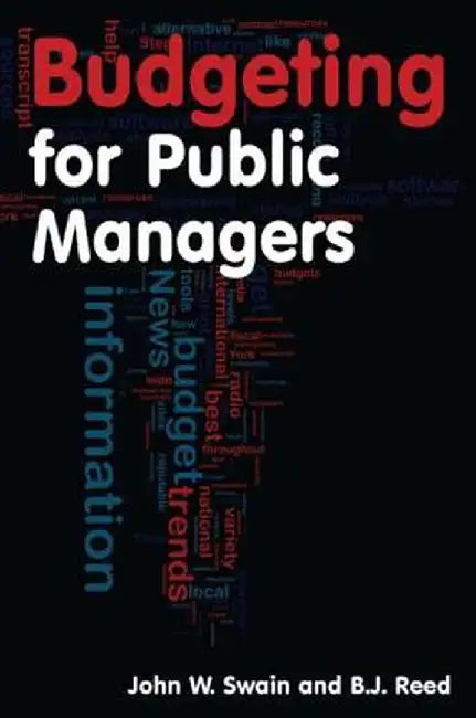 Budgeting for Public Managers by John W. Swain