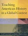 Teaching American History in a Global Context by Carl J. Guarneri
