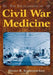 The Encyclopedia of Civil War Medicine by Glenna R. Schroeder-Lein