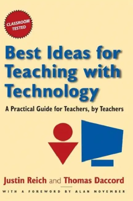 Best Ideas for Teaching with Technology: A Pratical Guide for Teachers, by Teachers by Justin Reich, Tom Daccord