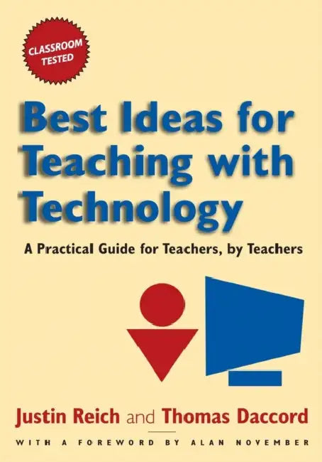 Best Ideas for Teaching with Technology: A Practical Guide for Teachers, by Teachers by Justin Reich, Tom Daccord