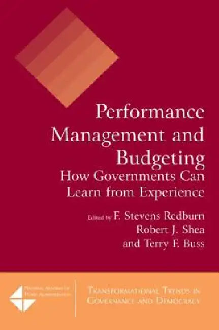 Performance Management and Budgeting: How Governments Can Learn from Experience by F. Stevens Redburn