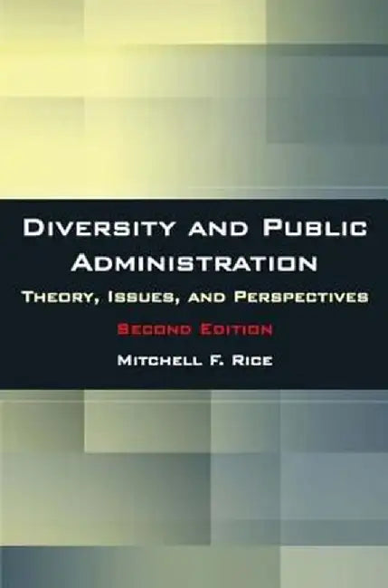 Diversity and Public Administration: Theory, Issues, and Perspectives by Mitchell F. Rice