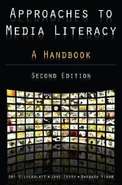 Approaches to Media Literacy: A Handbook: A Handbook by Art Silverblatt