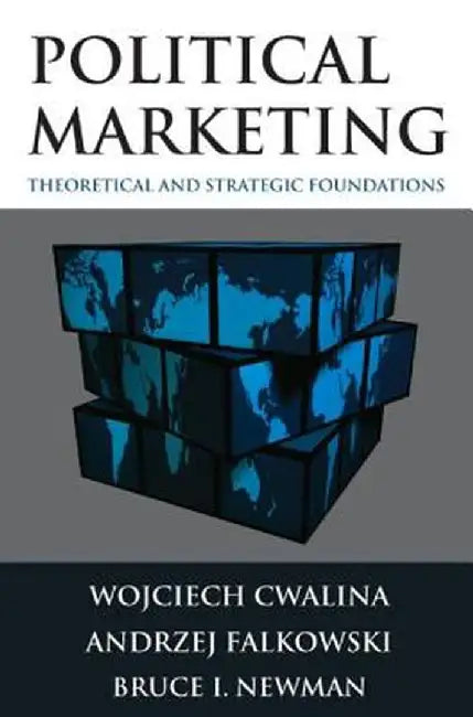 Political Marketing:: Theoretical and Strategic Foundations by Wojciech Cwalina