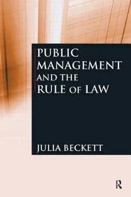 Public Management and the Rule of Law by Julia Beckett