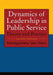 Dynamics of Leadership in Public Service: Theory and Practice by Montgomery Van Wart