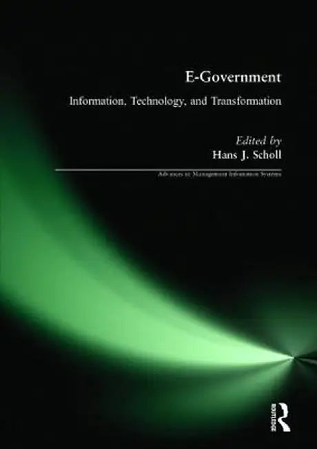E-Government: Information, Technology, and Transformation: Information, Technology, and Transformation by Hans J Schnoll