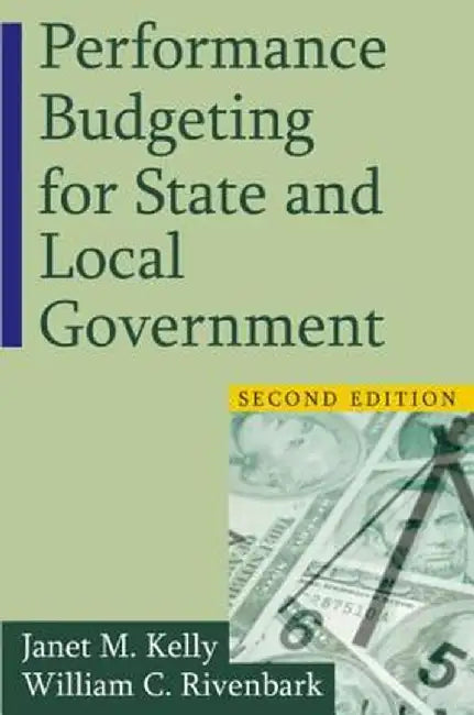 Performance Budgeting for State and Local Government by Janet M. Kelly
