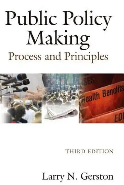 Public Policy Making: Process and Principles by Larry N. Gerston