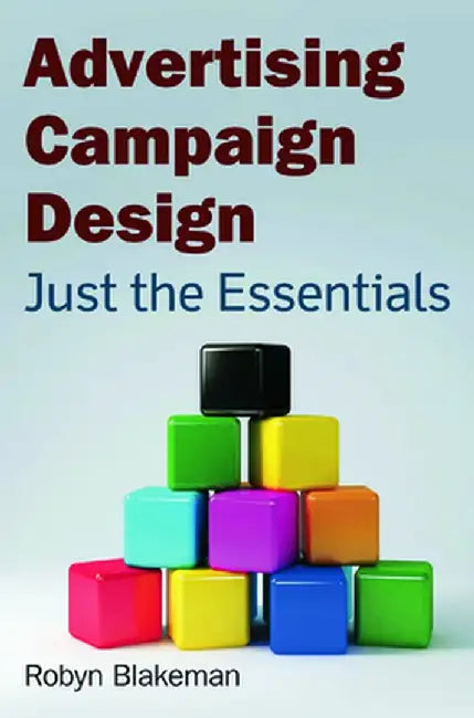 Advertising Campaign Design: Just the Essentials by Robyn Blakeman