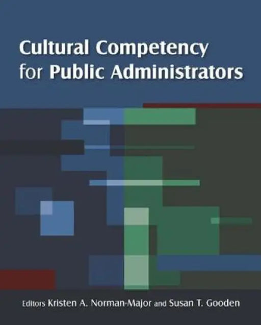 Cultural Competency for Public Administrators by Kristen A. Norman-Major