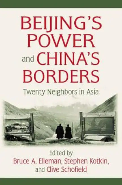 Beijing's Power and China's Borders: Twenty Neighbors in Asia by Bruce Elleman