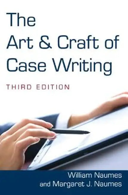 The Art and Craft of Case Writing by William Naumes