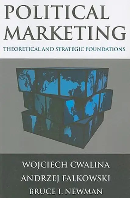 Political Marketing:: Theoretical and Strategic Foundations by Wojciech Cwalina