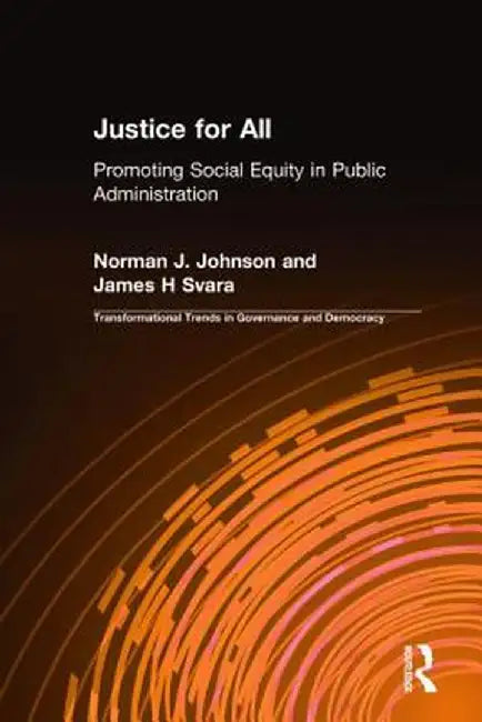Justice for All: Promoting Social Equity in Public Administration by Norman J. Johnson