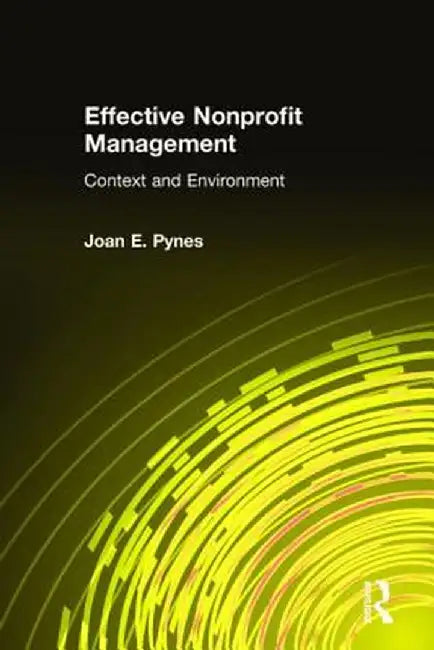 Effective Nonprofit Management: Context and Environment by Joan E. Pynes