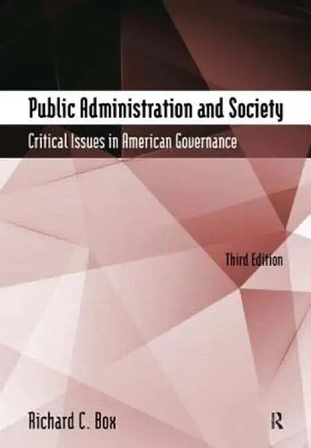 Public Administration and Society: Critical Issues in American Governance by Richard C Box