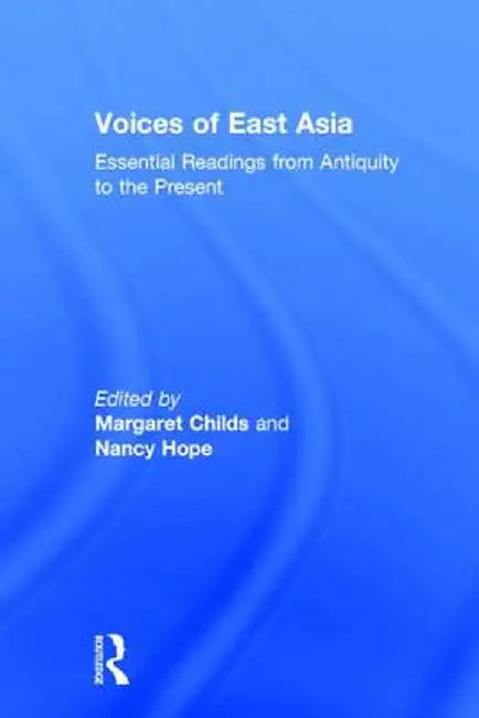 Voices of East Asia: Essential Readings from Antiquity to the Present by Margaret Childs