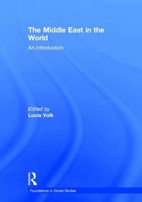 The Middle East in the World: An Introduction by Lucia Volk