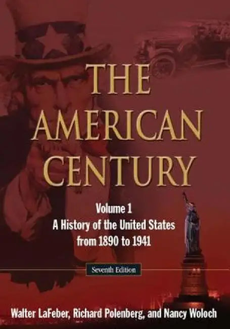 The American Century, Volume 1: A History of the United States from 1890 to 1941 by Walter LaFeber