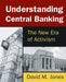 Understanding Central Banking: The New Era of Activism by David Jones