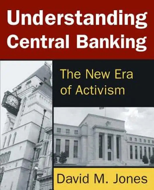 Understanding Central Banking: The New Era of Activism by David Jones