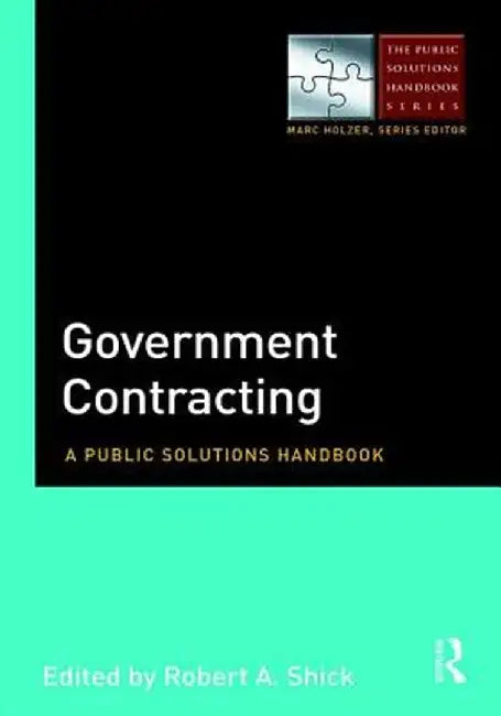 Government Contracting: A Public Solutions Handbook by Robert Shick