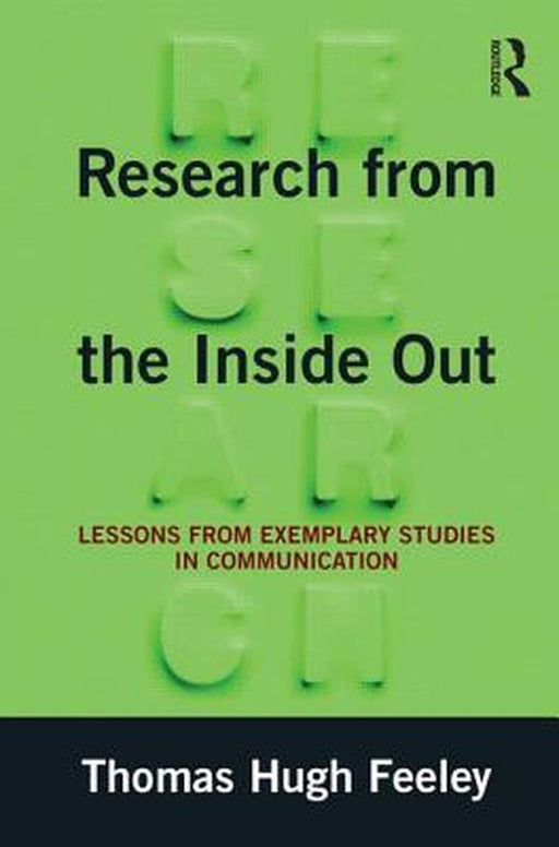 Research From The Inside Out: Lessons from Exemplary Studies in Communication by Thomas Hugh Feeley