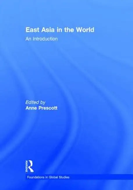 East Asia in the World: An Introduction by Anne Prescott