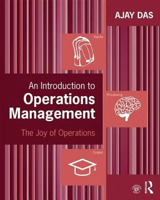 An Introduction to Operations Management: The Joy of Operations by Ajay Das