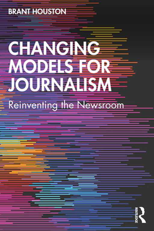 Changing Models for Journalism by Houston, Brant
