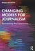 Changing Models for Journalism by Houston, Brant