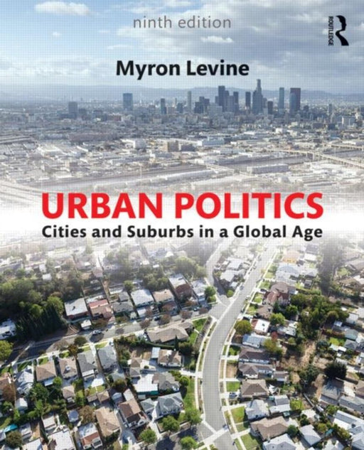 Urban Politics: Cities and Suburbs in a Global Age by Myron Levine