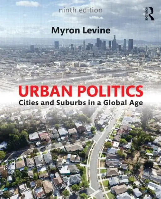 Urban Politics: Cities and Suburbs in a Global Age by Myron Levine