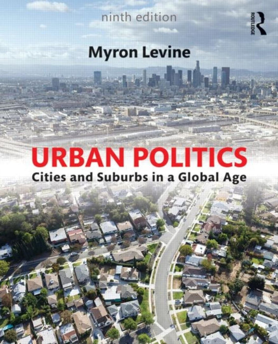 Urban Politics: Cities and Suburbs in a Global Age by Myron Levine
