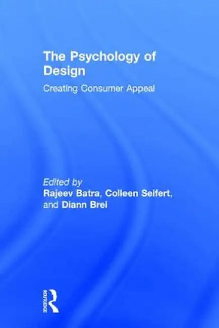 The Psychology of Design: Creating Consumer Appeal by Rajeev Batra