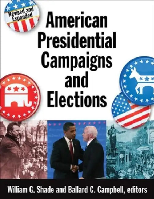 American Presidential Campaigns and Elections by William G. Shade