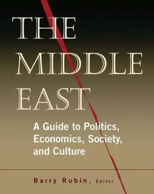 The Middle East: A Guide to Politics, Economics, Society and Culture by Barry Rubin